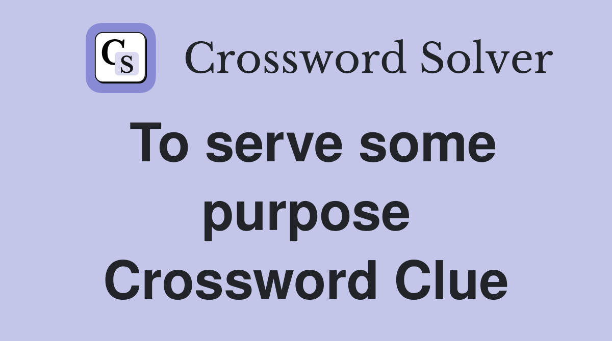To serve some purpose Crossword Clue