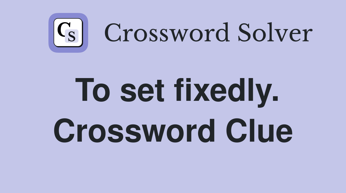 To set fixedly. Crossword Clue