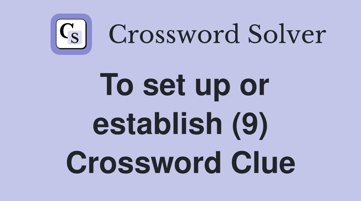 To set up or establish (9) Crossword Clue