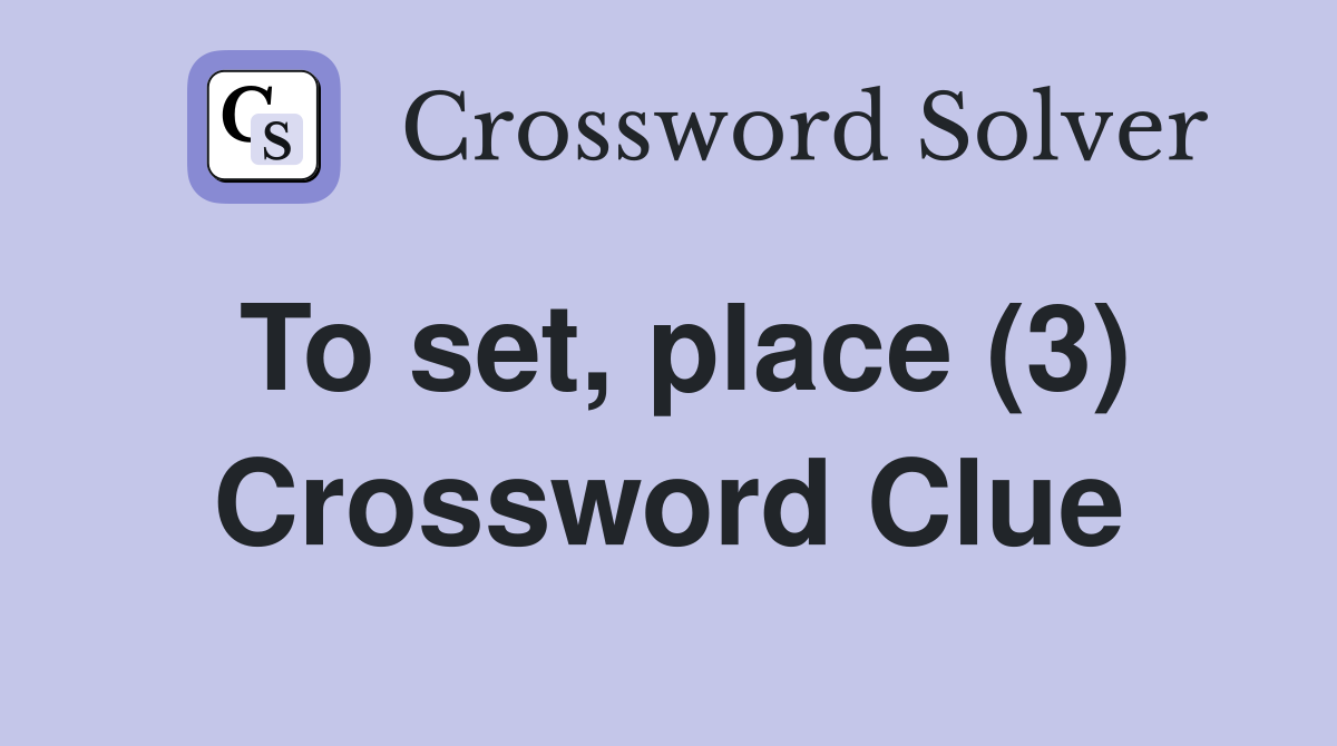 To set, place (3) Crossword Clue