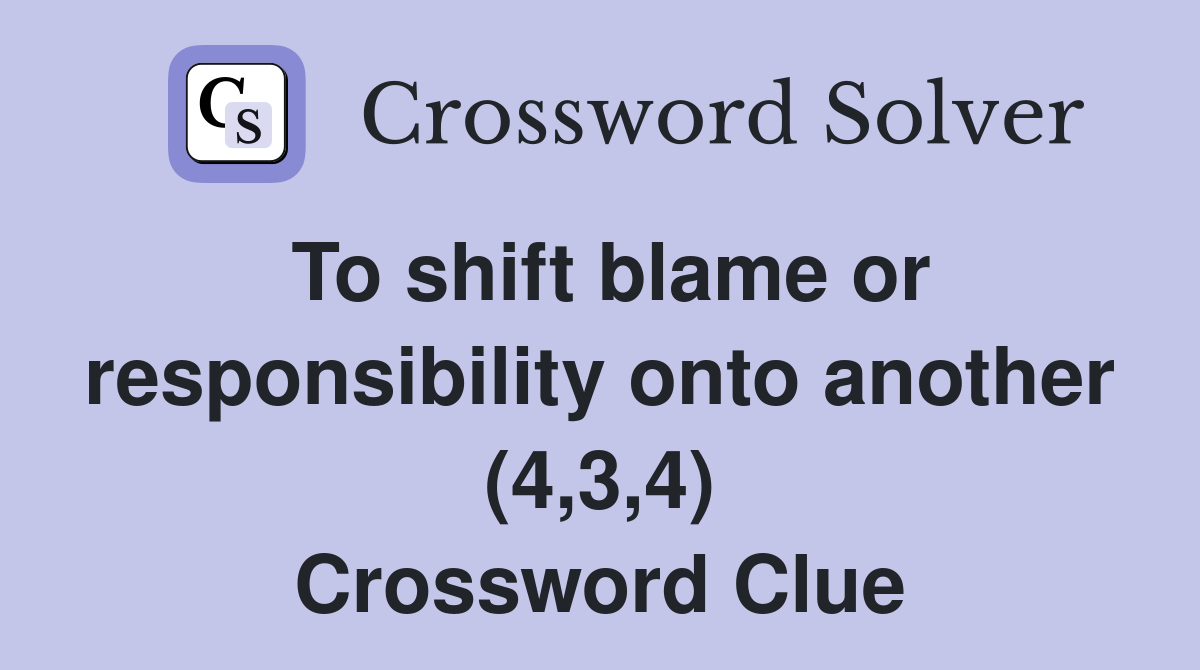 To shift blame or responsibility onto another (4,3,4) Crossword Clue