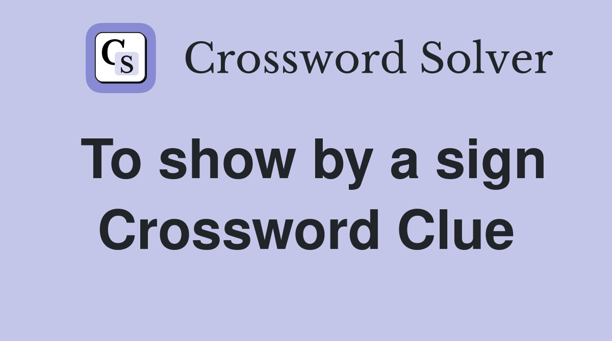 To show by a sign Crossword Clue