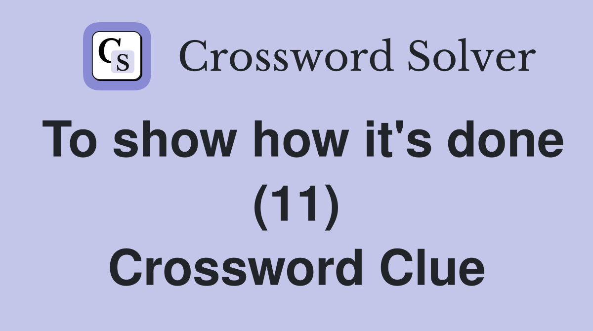 To show how it's done (11) Crossword Clue