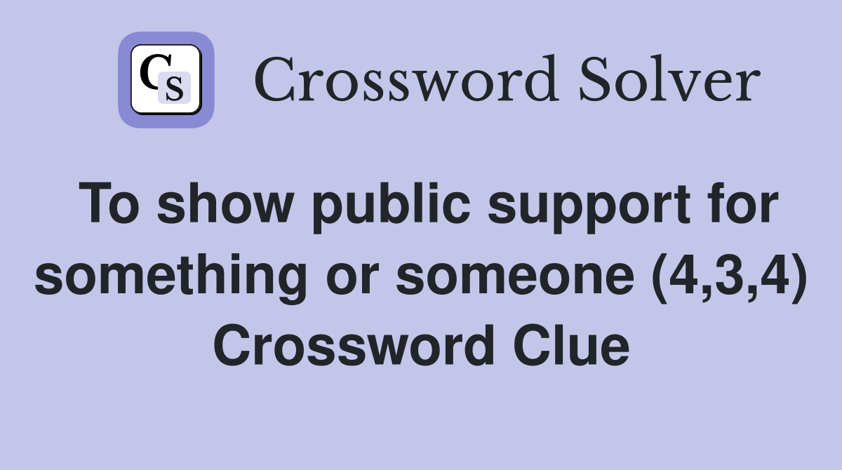 To show public support for something or someone (4,3,4) Crossword Clue