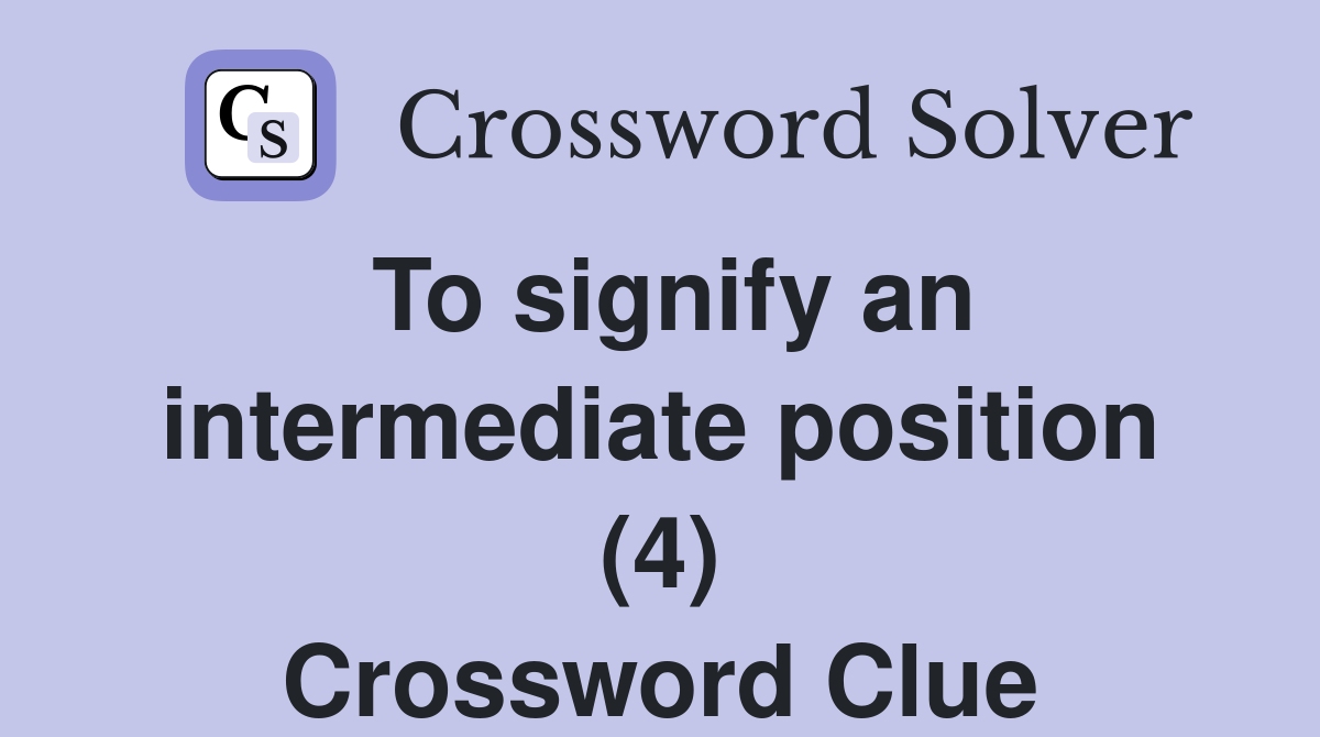 To signify an intermediate position (4) Crossword Clue
