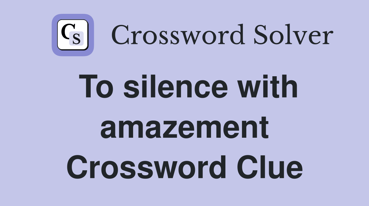 To silence with amazement Crossword Clue