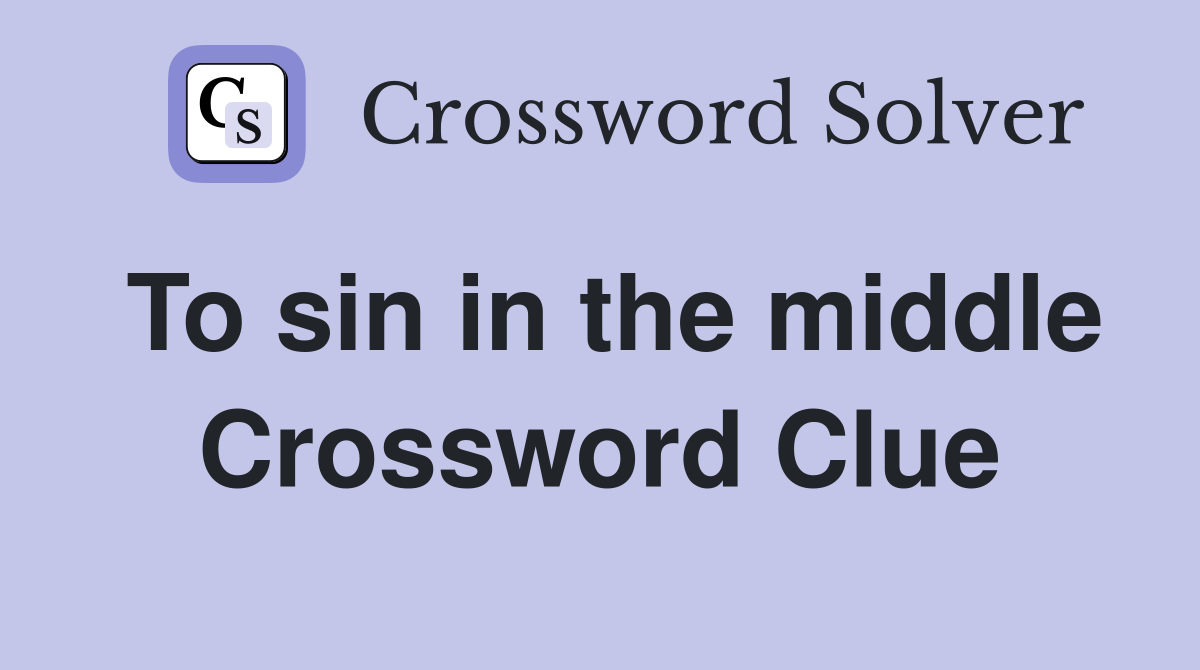 To sin in the middle Crossword Clue