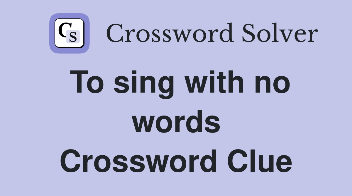 To sing with no words Crossword Clue