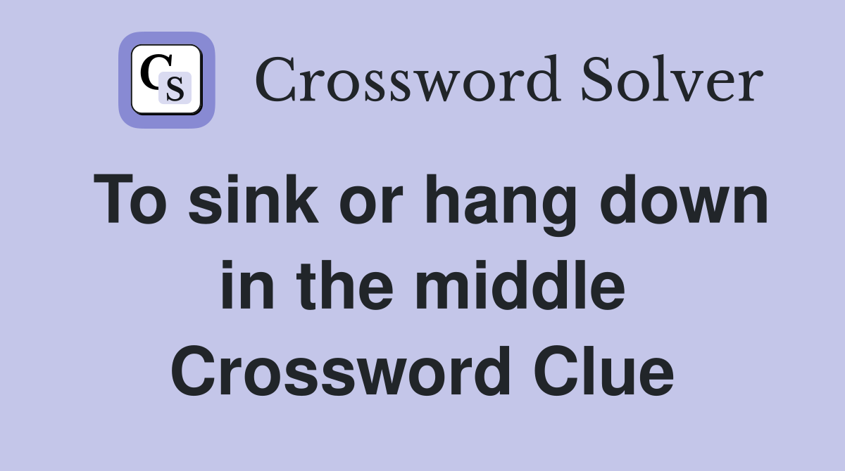 To sink or hang down in the middle Crossword Clue