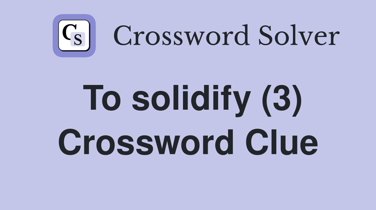To solidify (3) Crossword Clue