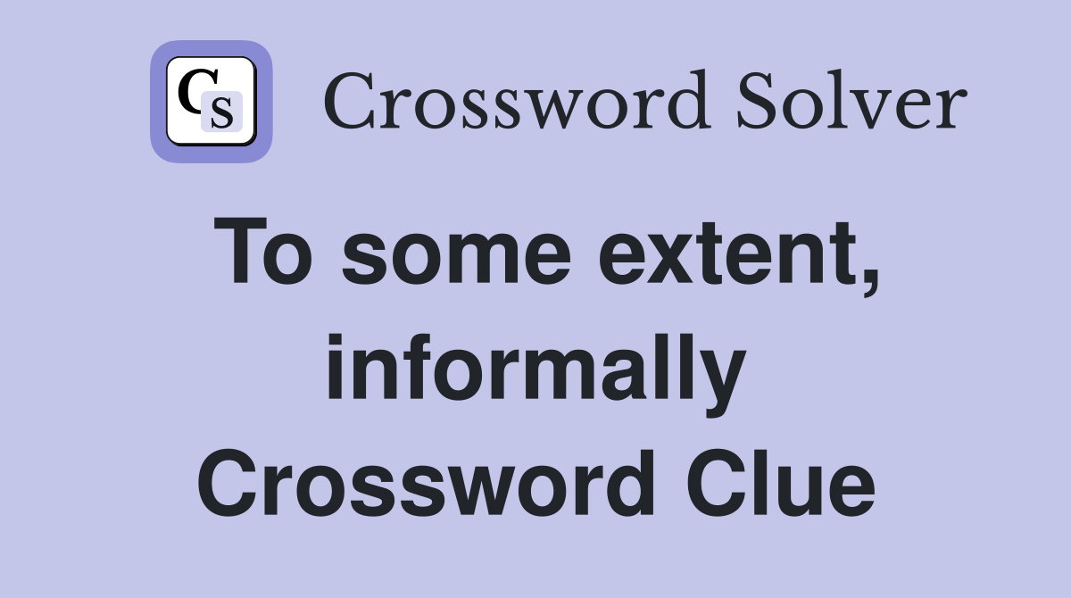To some extent, informally Crossword Clue