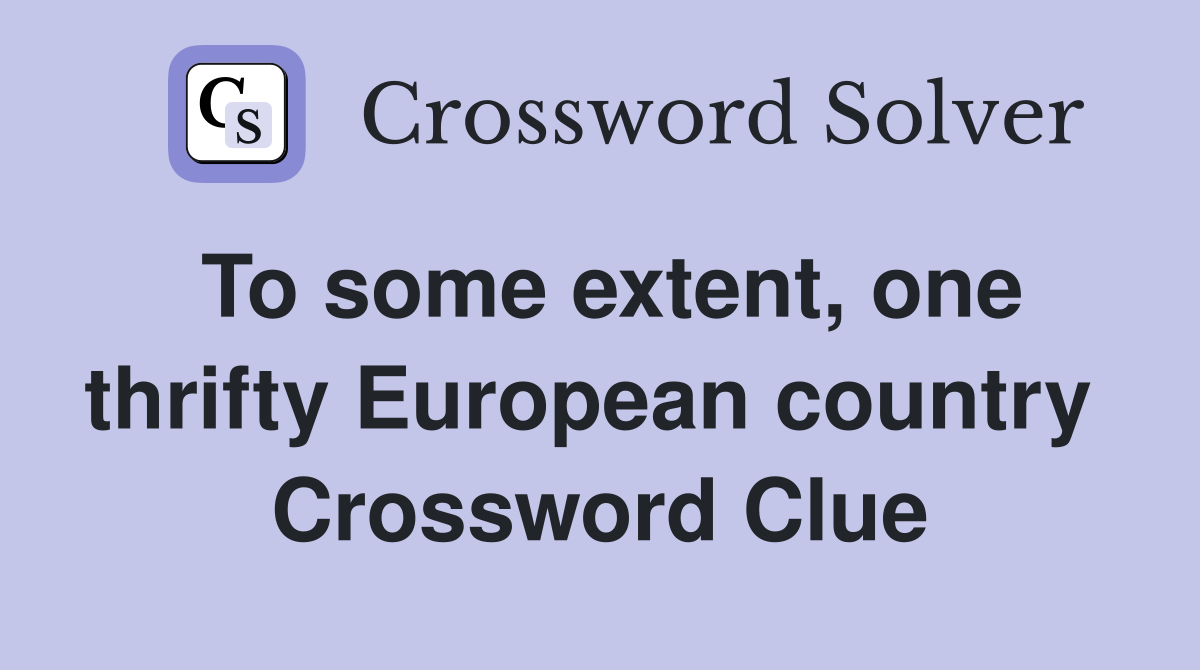 To some extent, one thrifty European country  Crossword Clue