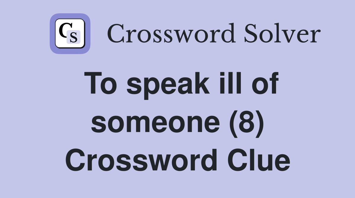 To speak ill of someone (8) Crossword Clue