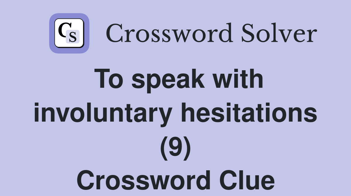 To speak with involuntary hesitations (9) Crossword Clue
