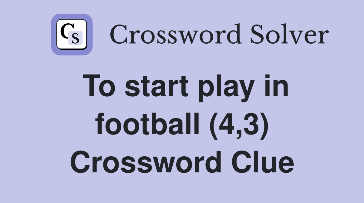 To start play in football (4,3) Crossword Clue