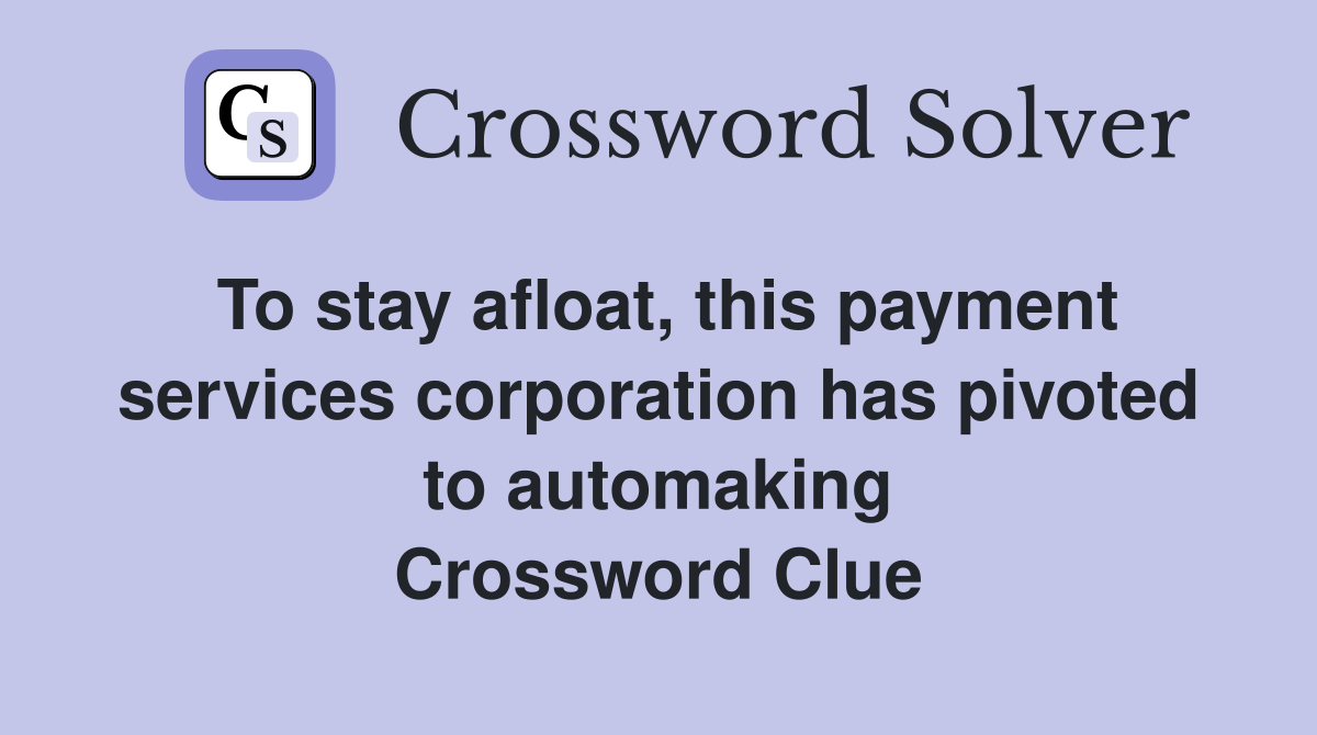 To stay afloat, this payment services corporation has pivoted to automaking Crossword Clue