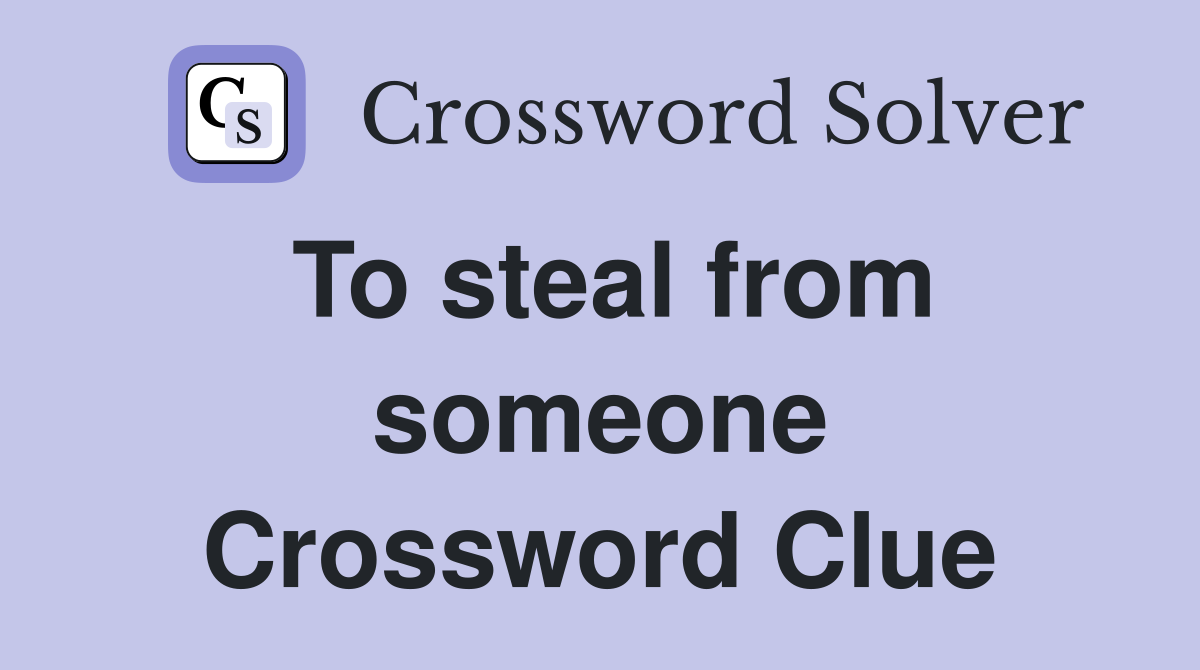 To steal from someone Crossword Clue