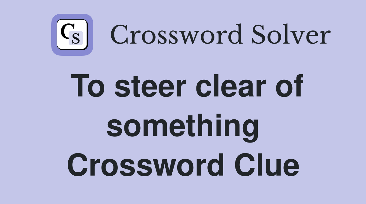 To steer clear of something Crossword Clue