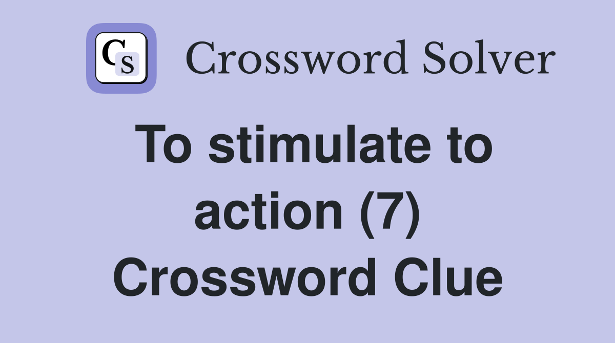 To stimulate to action (7) Crossword Clue