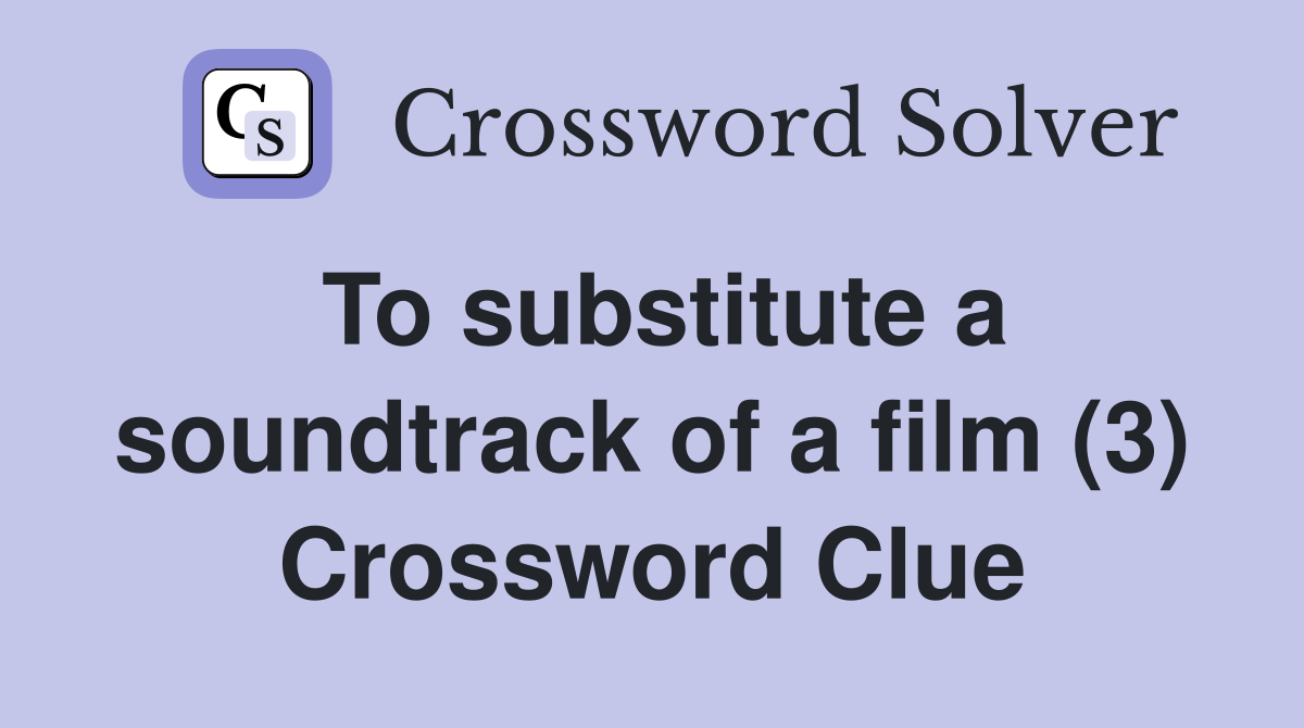 To substitute a soundtrack of a film (3) Crossword Clue