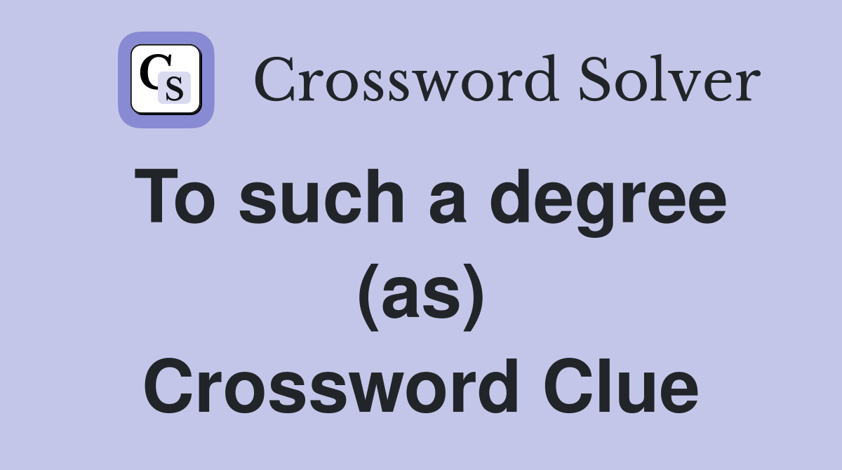 To such a degree (as) Crossword Clue