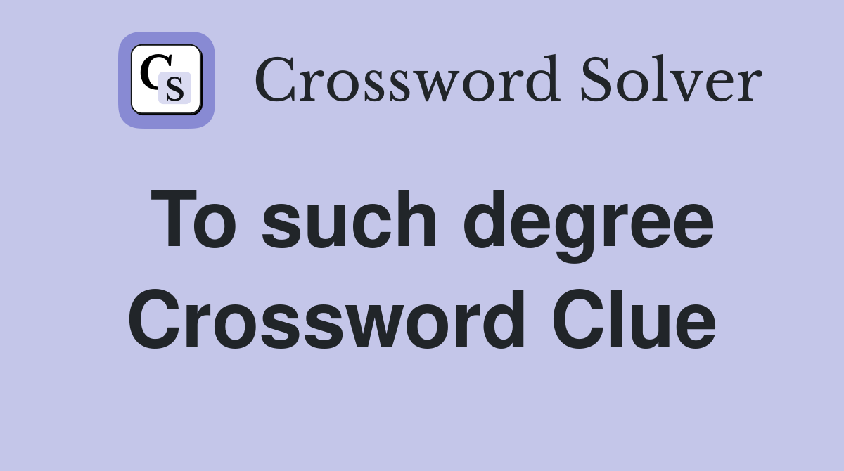 To such degree Crossword Clue