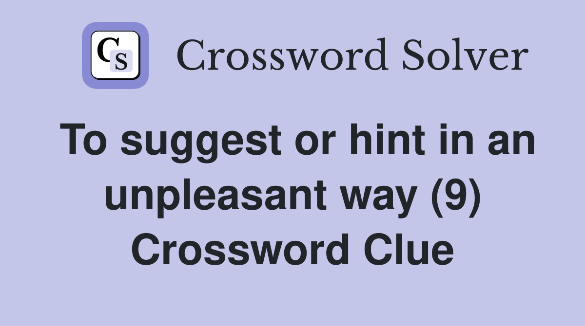 To suggest or hint in an unpleasant way (9) Crossword Clue