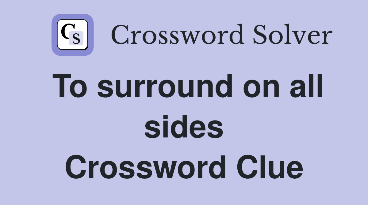 To surround on all sides Crossword Clue