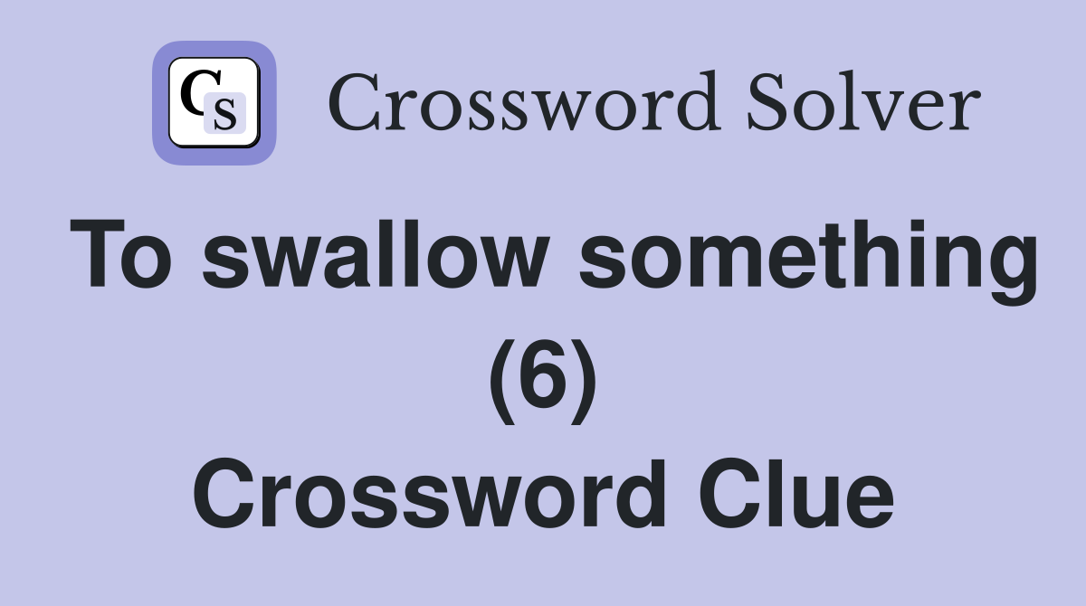 To swallow something (6) Crossword Clue