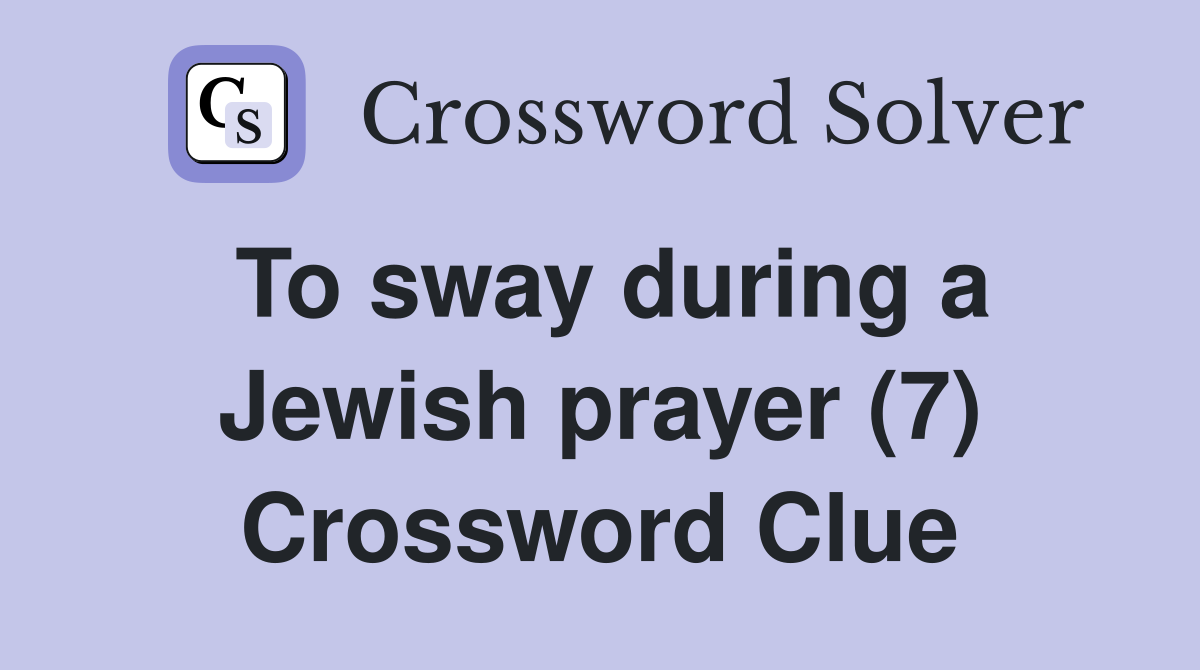 To sway during a Jewish prayer (7) Crossword Clue