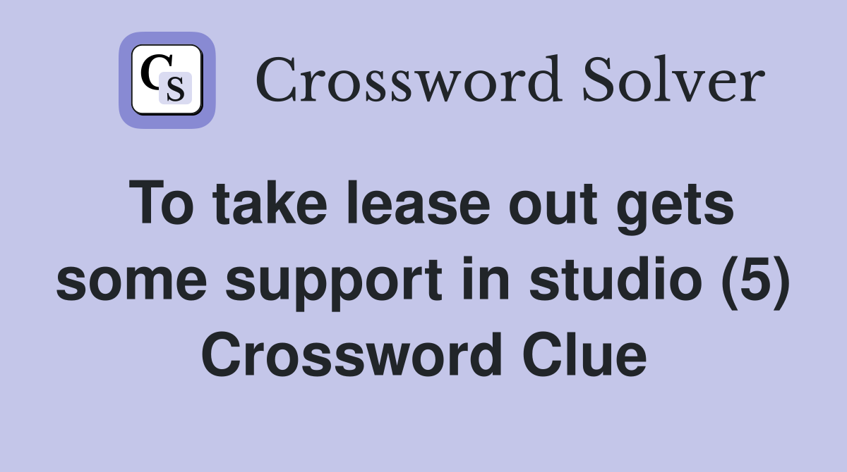 To take lease out gets some support in studio (5) Crossword Clue