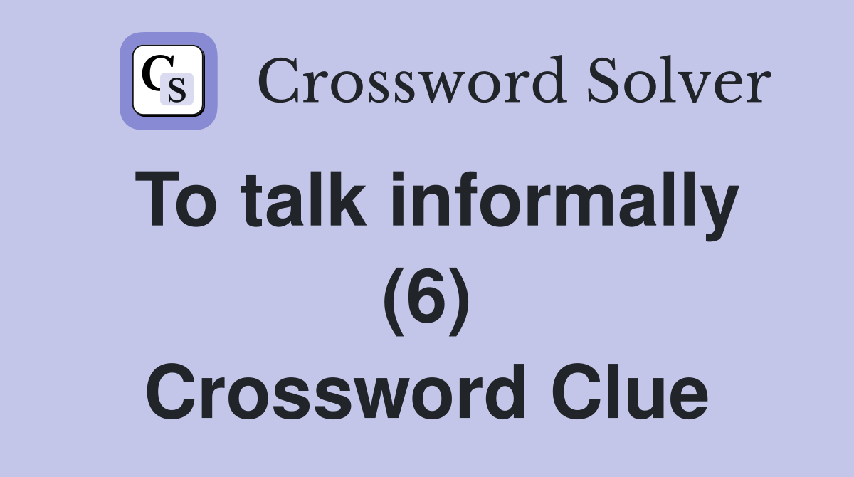 To talk informally (6) Crossword Clue