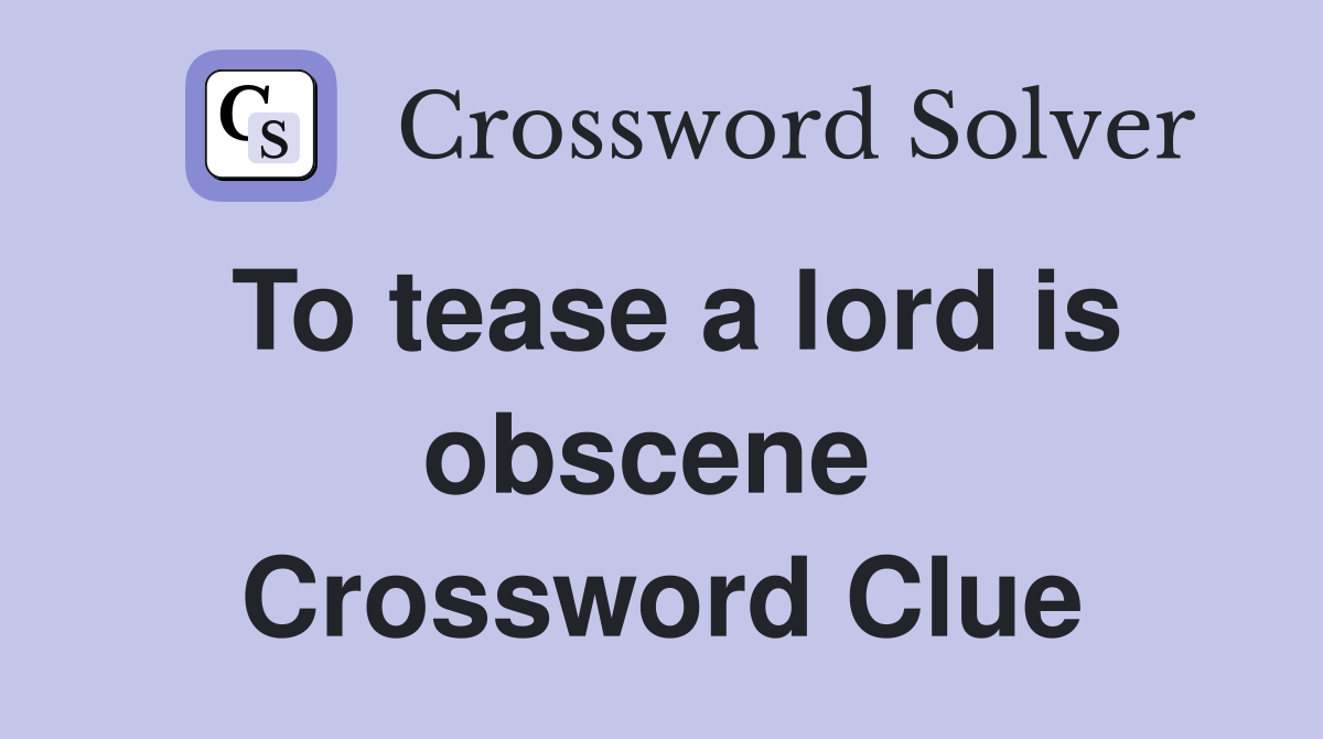 To tease a lord is obscene  Crossword Clue