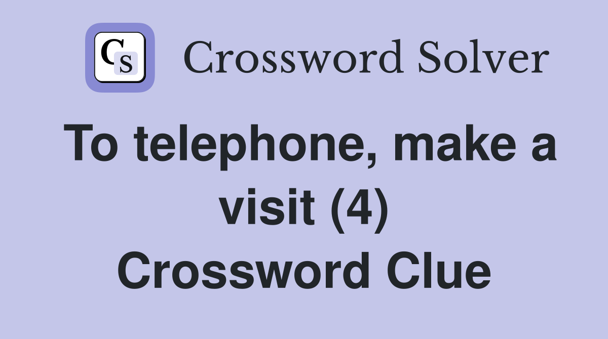 To telephone, make a visit (4) Crossword Clue