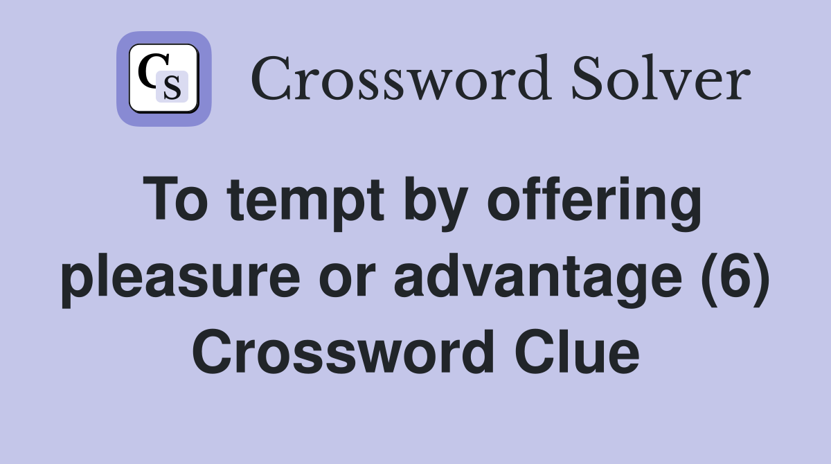 To tempt by offering pleasure or advantage (6) Crossword Clue