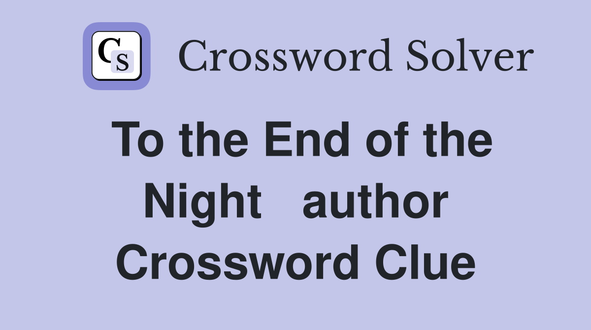 To the End of the Night   author Crossword Clue