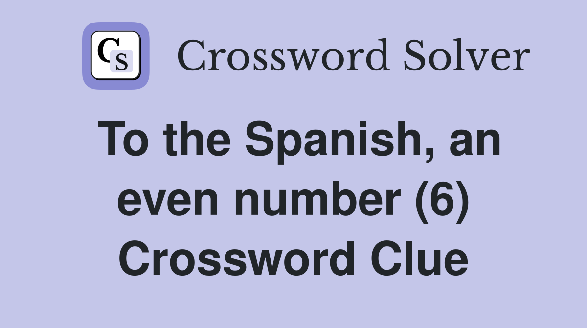To the Spanish, an even number (6) Crossword Clue