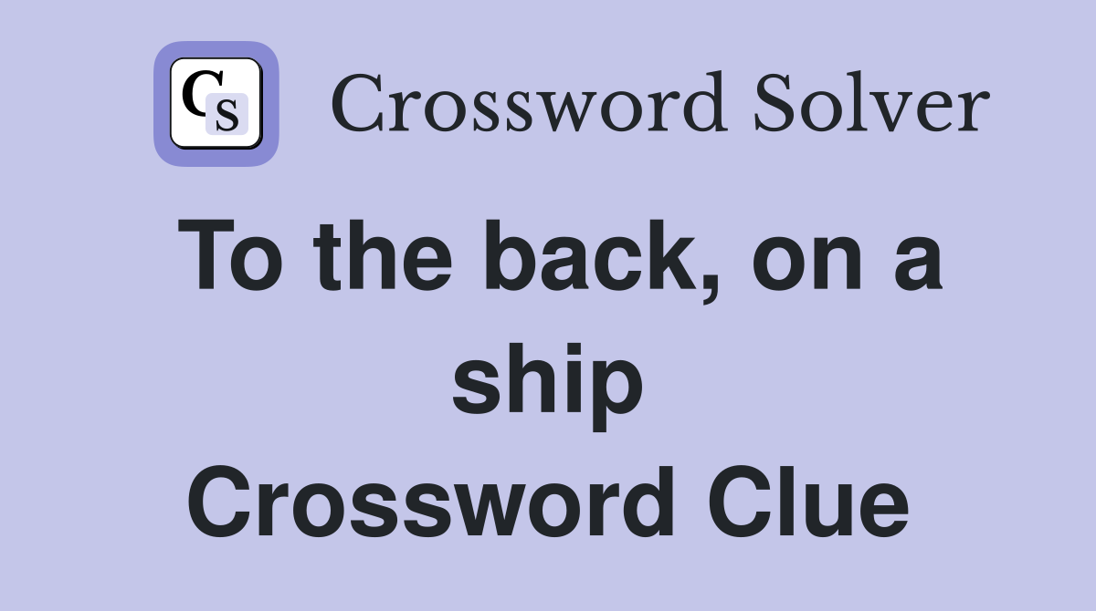To the back, on a ship Crossword Clue