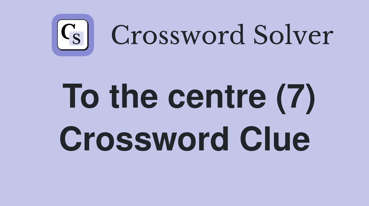 To the centre (7) Crossword Clue