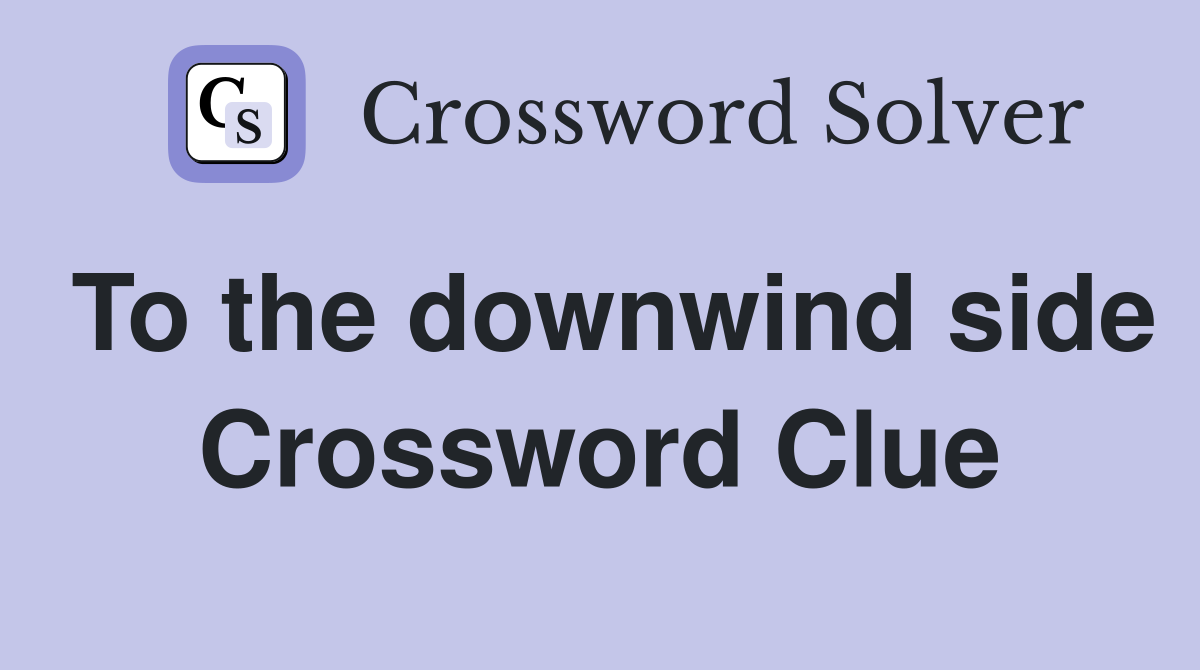 To the downwind side Crossword Clue