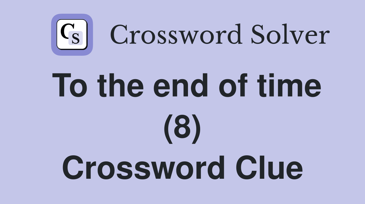 To the end of time (8) Crossword Clue
