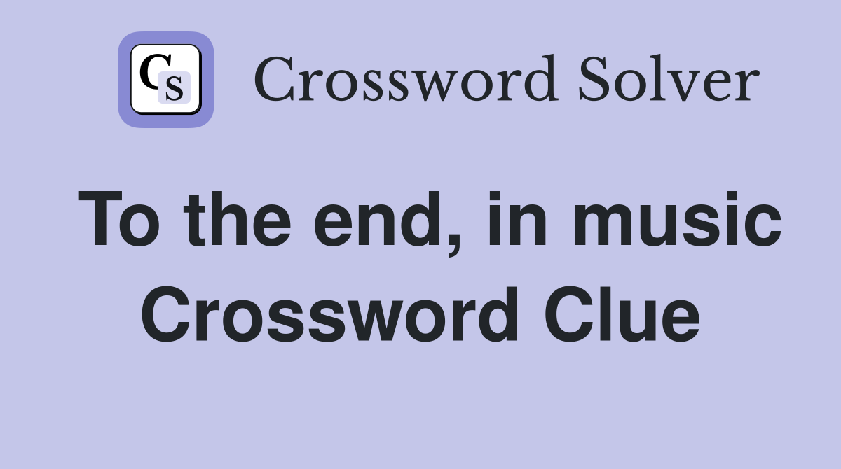 To the end, in music Crossword Clue