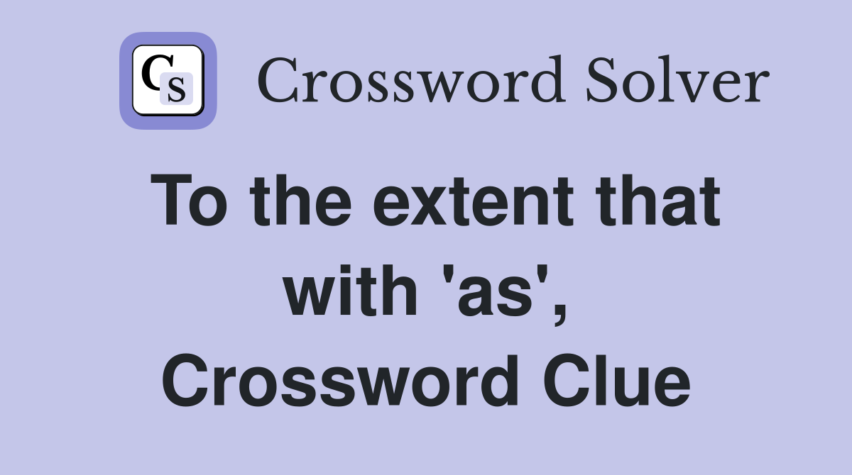 To the extent that with 'as', Crossword Clue