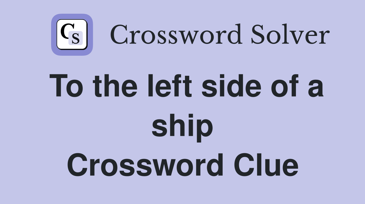 To the left side of a ship Crossword Clue