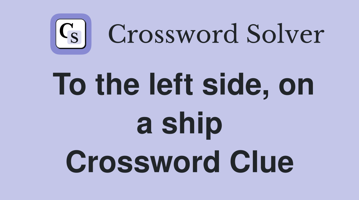 To the left side, on a ship Crossword Clue