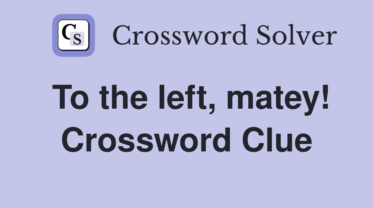To the left, matey! Crossword Clue