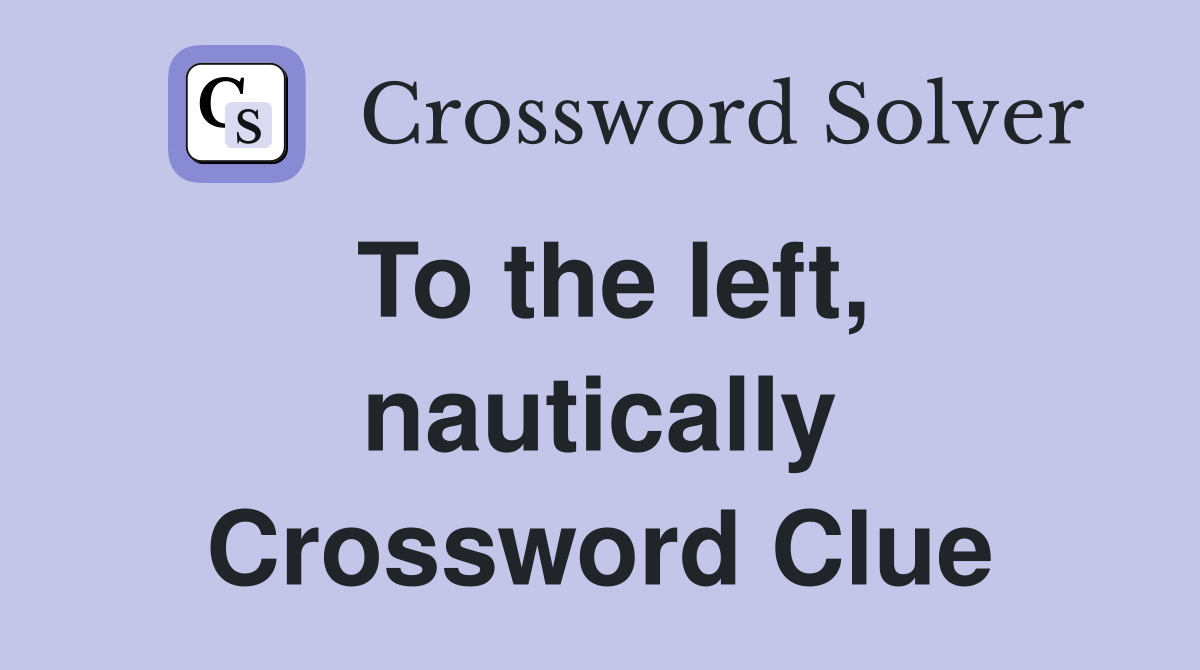 To the left, nautically Crossword Clue