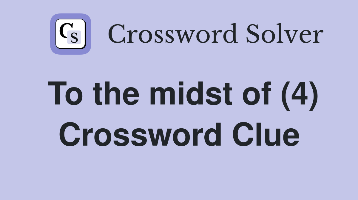 To the midst of (4) Crossword Clue