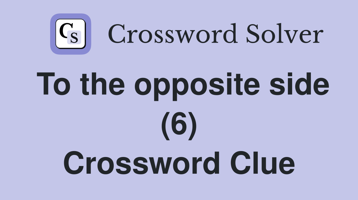 To the opposite side (6) Crossword Clue