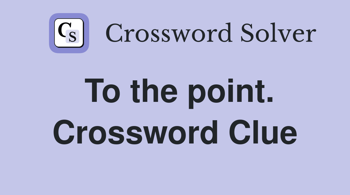 To the point. Crossword Clue